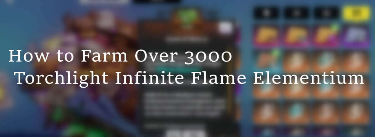 how-to-farm-over-3000-torchlight-infinite-flame-elementium